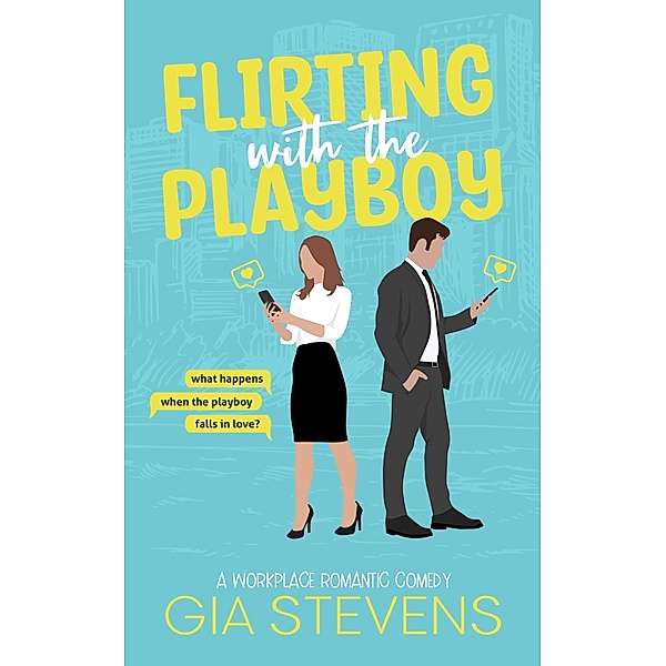 Flirting with the Playboy: A Workplace Romantic Comedy (Harbor Highlands, #1) / Harbor Highlands, Gia Stevens