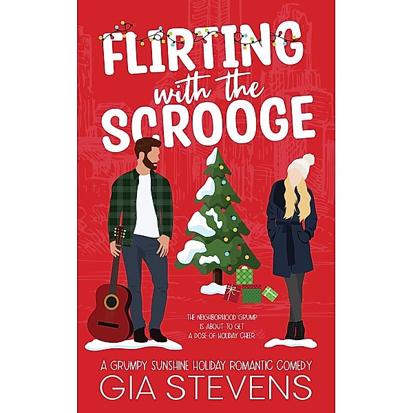 Flirting with the Scrooge: A Grumpy Sunshine Holiday Romantic Comedy (Harbor Highlands, #5) / Harbor Highlands, Gia Stevens