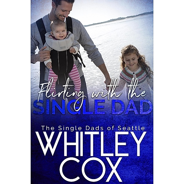 Flirting with the Single Dad (The Single Dads of Seattle, #9) / The Single Dads of Seattle, Whitley Cox