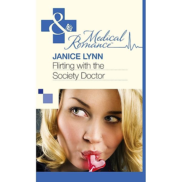 Flirting With The Society Doctor (Mills & Boon Medical) / Mills & Boon Medical, Janice Lynn