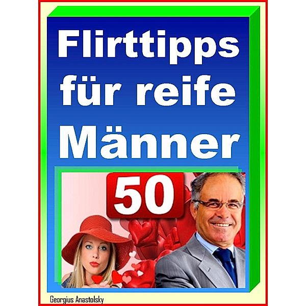 Flirttipps für reife Männer, Georgius Anastolsky