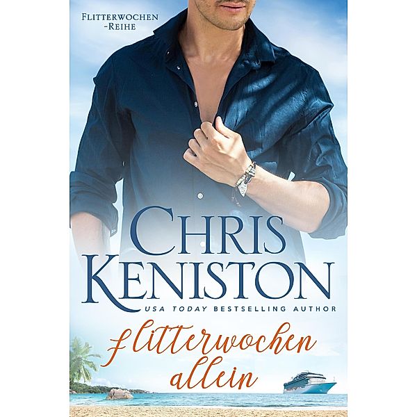 Flitterwochen allein: Ein Kreuzfahrt-Liebesroman (Karibikträume Reihe, #1) / Karibikträume Reihe, Chris Keniston