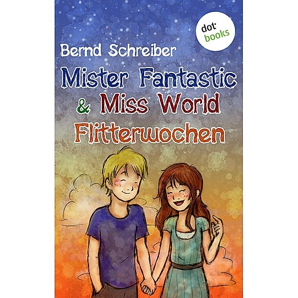 Flitterwochen / Mister Fantastic & Miss World Bd.3, Bernd Schreiber