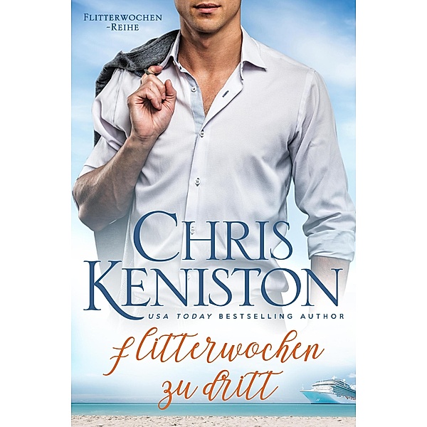 Flitterwochen zu dritt: Ein Kreuzfahrt-Liebesroman (Karibikträume Reihe, #2) / Karibikträume Reihe, Chris Keniston