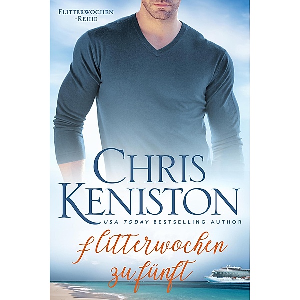 Flitterwochen zu fünft: Ein Kreuzfahrt-Liebesroman (Karibikträume Reihe, #4) / Karibikträume Reihe, Chris Keniston