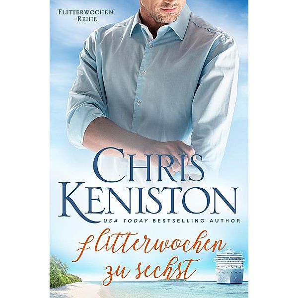 Flitterwochen zu sechst: Ein Kreuzfahrt-Liebesroman (Karibikträume Reihe, #5) / Karibikträume Reihe, Chris Keniston