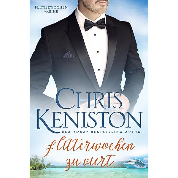 Flitterwochen zu viert: Ein Kreuzfahrt-Liebesroman (Karibikträume Reihe, #3) / Karibikträume Reihe, Chris Keniston