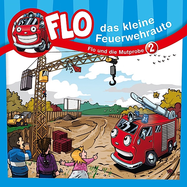 Flo, das kleine Feuerwehrauto - 2 - 02: Flo und die Mutprobe, Christian Mörken, Flo das kleine Feuerwehrauto