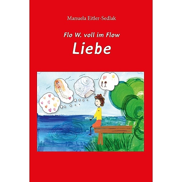 Flo W. voll im Flow - Liebe, Manuela Eitler-Sedlak