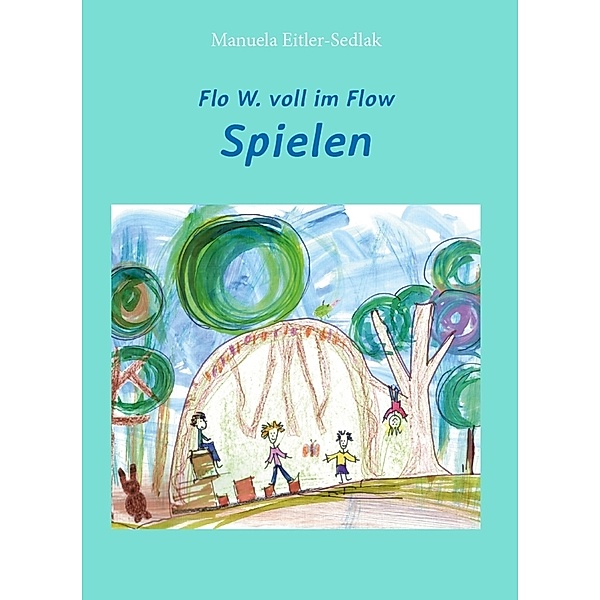 Flo W. voll im Flow - Spielen, Manuela Eitler-Sedlak