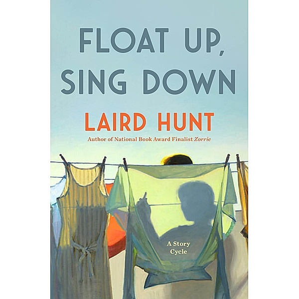 Float Up, Sing Down, Laird Hunt