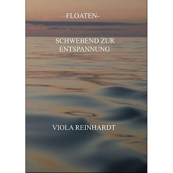 Floaten - Schwebend zur Entspannung, Viola Reinhardt
