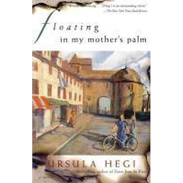 Floating in My Mother's Palm, Ursula Hegi