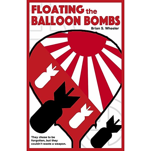 Floating the Balloon Bombs, Brian S. Wheeler