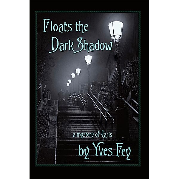 Floats the Dark Shadow (The Paris Trilogy, #1) / The Paris Trilogy, Yves Fey