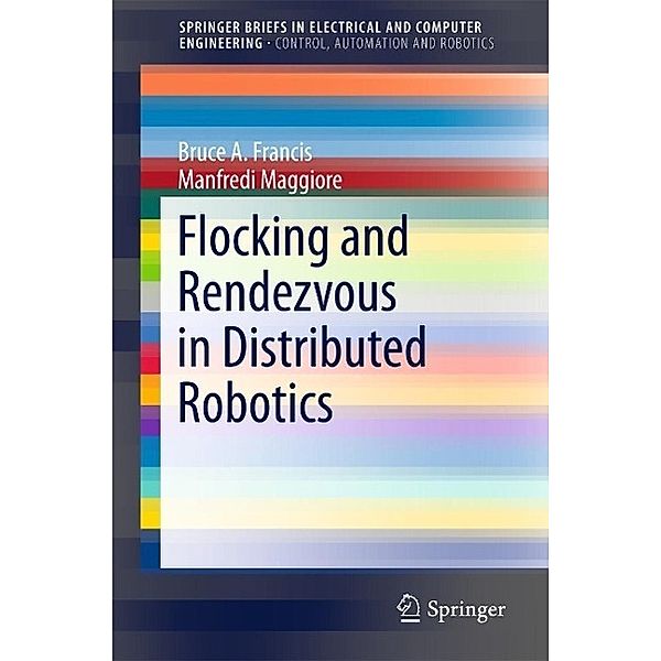 Flocking and Rendezvous in Distributed Robotics / SpringerBriefs in Electrical and Computer Engineering, Bruce A. Francis, Manfredi Maggiore
