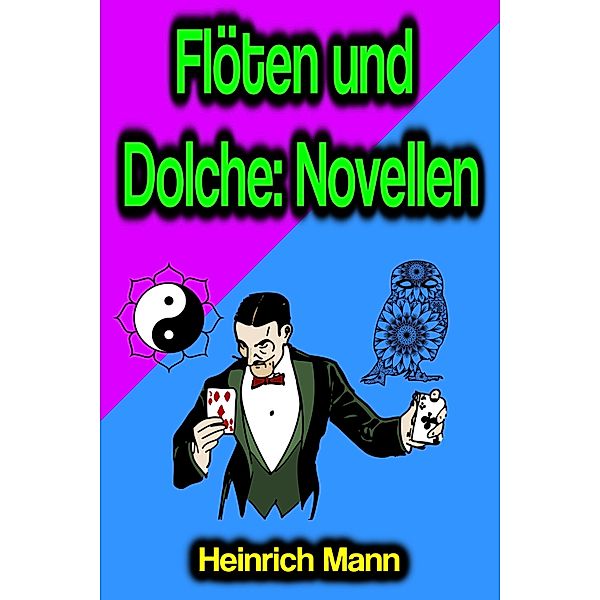 Flöten und Dolche: Novellen, Heinrich Mann