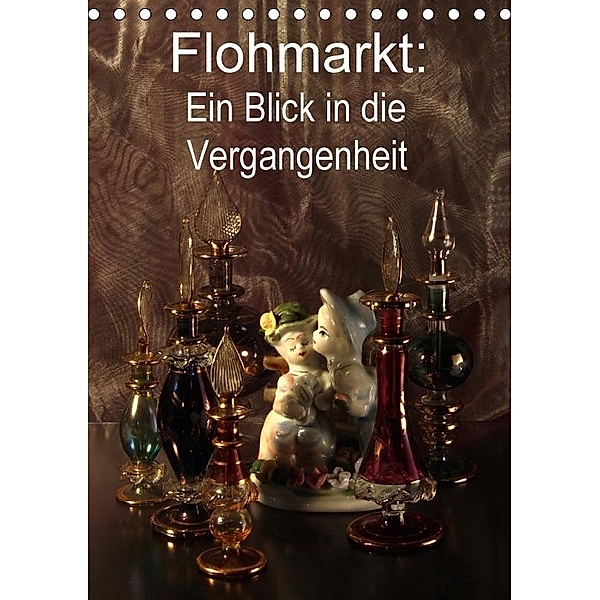 Flohmarkt: Ein Blick in die Vergangenheit (Tischkalender 2017 DIN A5 hoch), Jurjewa Eugenia