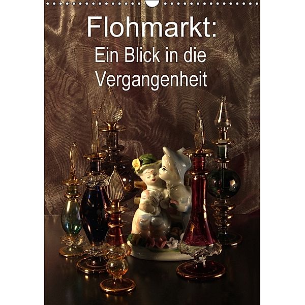 Flohmarkt: Ein Blick in die Vergangenheit (Wandkalender 2018 DIN A3 hoch), Jurjewa Eugenia