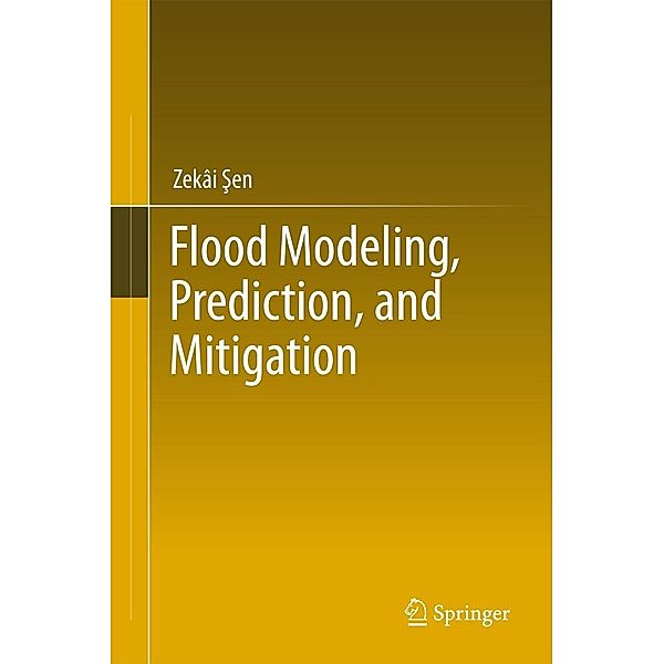 Flood Modeling, Prediction and Mitigation, Zekâi Sen