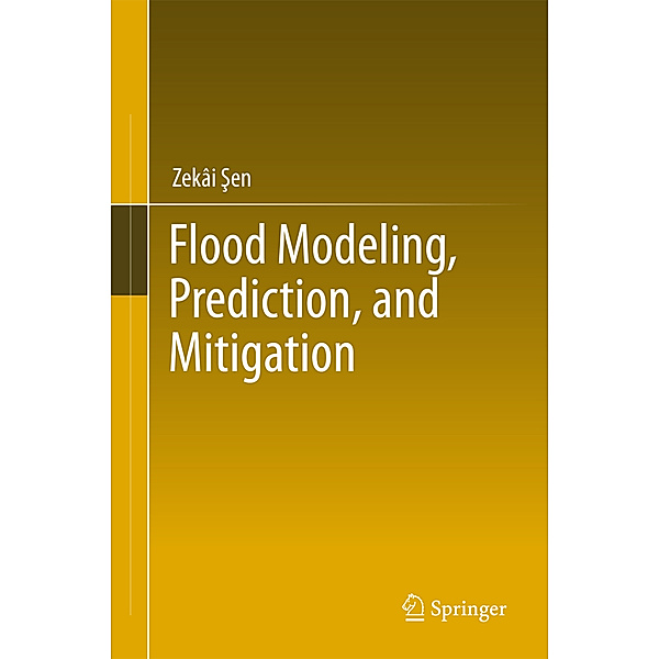 Flood Modeling, Prediction and Mitigation, Zekai Sen