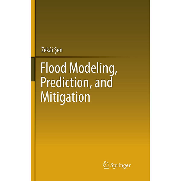 Flood Modeling, Prediction and Mitigation, Zekâi Sen