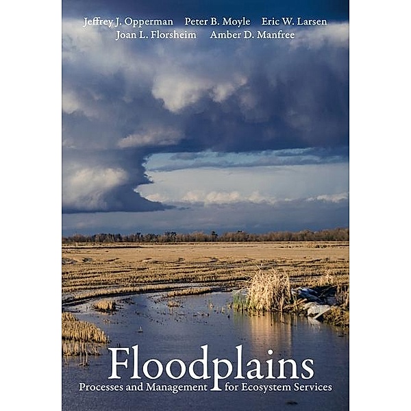 Floodplains, Jeffrey J. Opperman, Peter B. Moyle, Eric W. Larsen, Joan L. Florsheim, Amber D. Manfree