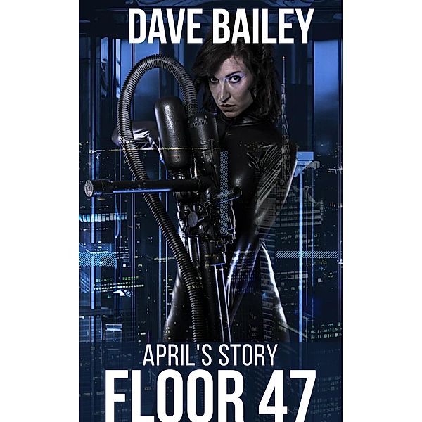 Floor 47 [April's Prequel to Edge of the Universe], Dave Bailey