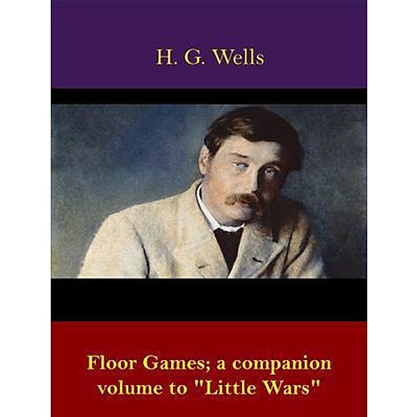 Floor Games; a companion volume to Little Wars / Spotlight Books, H. G. Wells