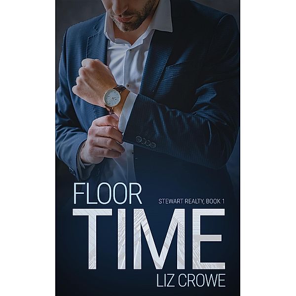 Floor Time (Stewart Realty, #1) / Stewart Realty, Liz Crowe