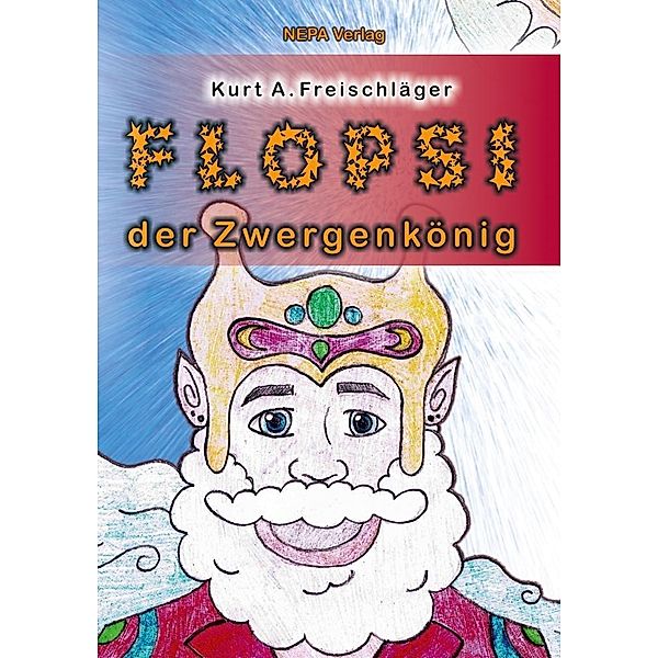 Flopsi der Zwergenkönig, Kurt A. Freischläger