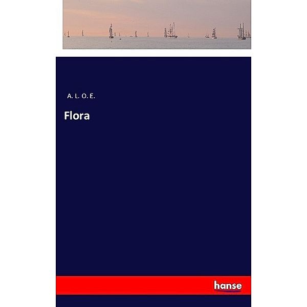 Flora, A. L. O. E.