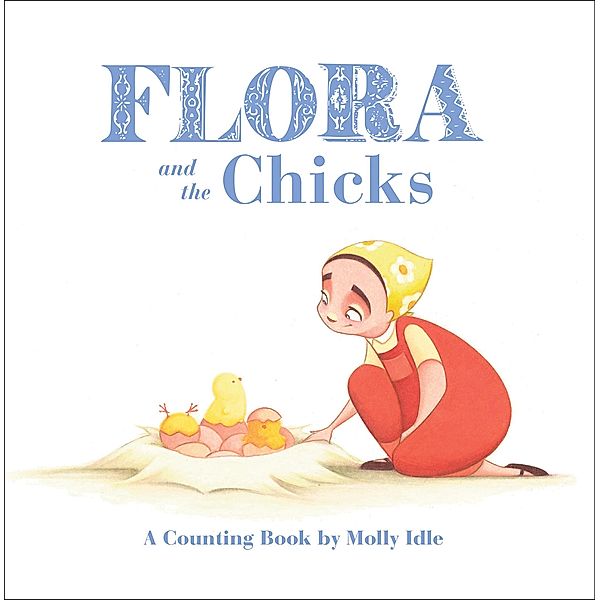 Flora and the Chicks / Flora and Her Feathered Friends, Molly Idle
