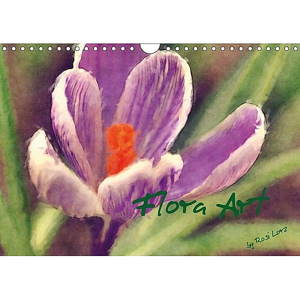 Flora Art (Wandkalender 2017 DIN A4 quer), LoRo-Artwork, k.A. LoRo-Artwork
