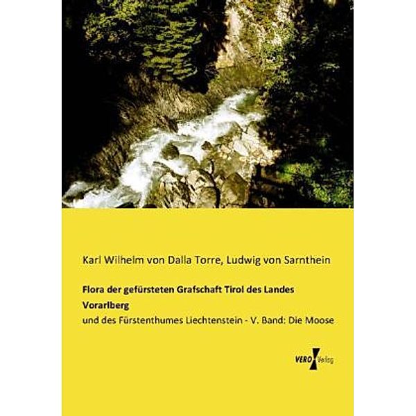 Flora der gefürsteten Grafschaft Tirol des Landes Vorarlberg, Karl von Dalla Torre, Ludwig von Sarnthein