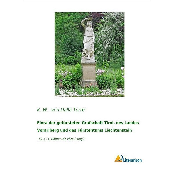 Flora der gefürsteten Grafschaft Tirol, des Landes Vorarlberg und des Fürstentums Liechtenstein, Karl von Dalla Torre