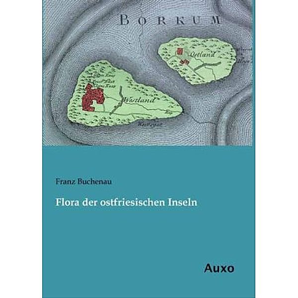 Flora der ostfriesischen Inseln, Franz Buchenau