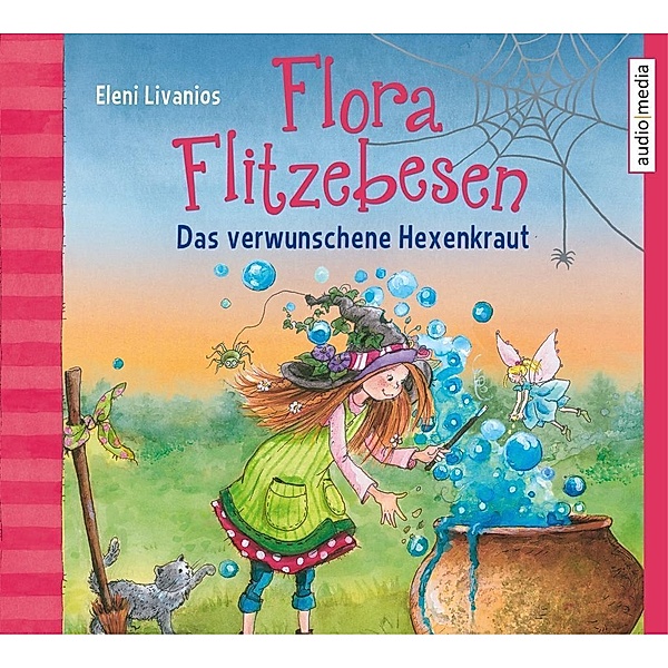 Flora Flitzebesen - 3 - Das verwunschene Hexenkraut, Eleni Livanios