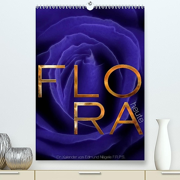 FLORA heute (Premium, hochwertiger DIN A2 Wandkalender 2023, Kunstdruck in Hochglanz), Edmund Nägele F.R.P.S.