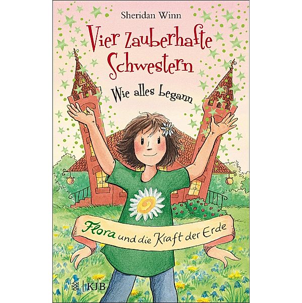 Flora und die Kraft der Erde / Vier zauberhafte Schwestern - Wie alles begann Bd.3, Sheridan Winn