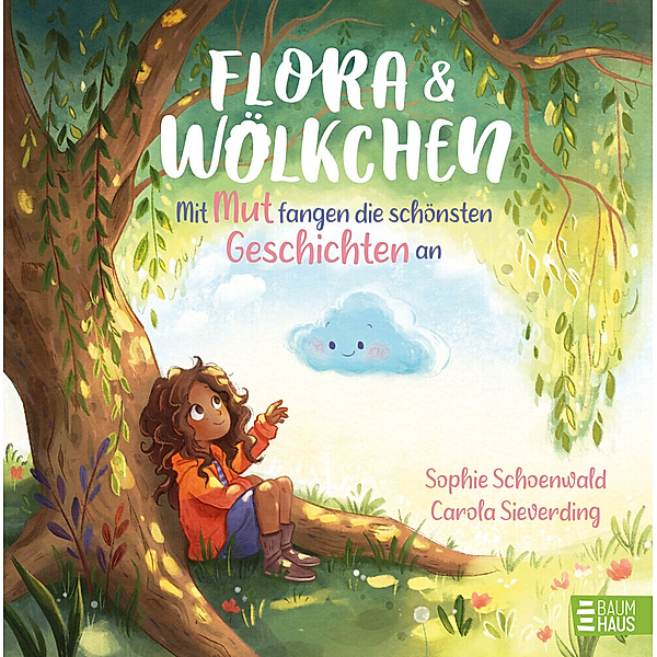 Flora und Wölkchen - Mit Mut fangen die schönsten Geschichten an, Sophie Schoenwald