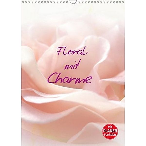 Floral mit Charme (Wandkalender 2020 DIN A3 hoch), Claudia Burlager