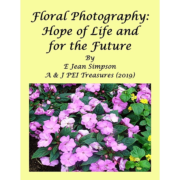 Floral Photography:  Hope of Life and  for the Future, E Jean Simpson