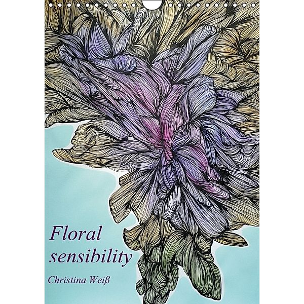 Floral sensibility (Wandkalender 2014 DIN A4 hoch), Christina Weiß