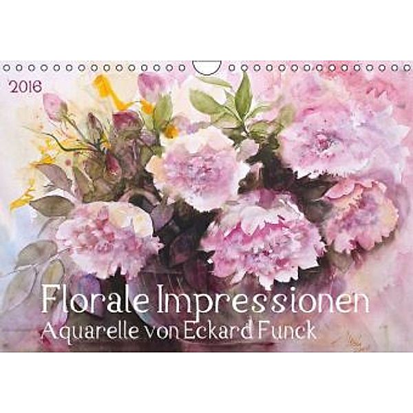 Florale Impressionen - Aquarelle von ECKARD FUNCK (Wandkalender 2016 DIN A4 quer), Eckard Funck