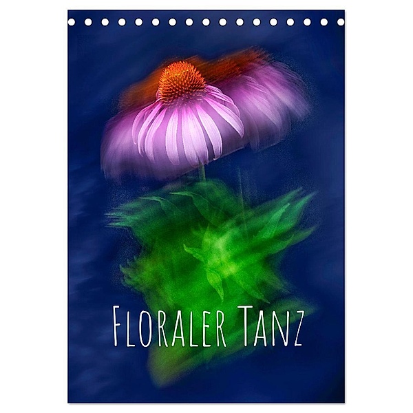Floraler Tanz (Tischkalender 2024 DIN A5 hoch), CALVENDO Monatskalender, Hardy Richter