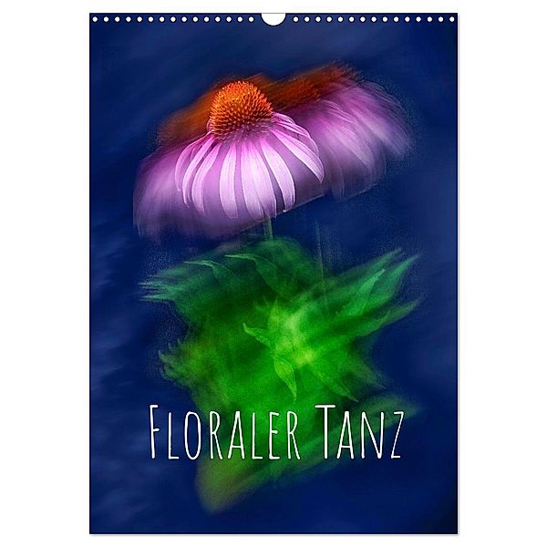 Floraler Tanz (Wandkalender 2024 DIN A3 hoch), CALVENDO Monatskalender, Hardy Richter