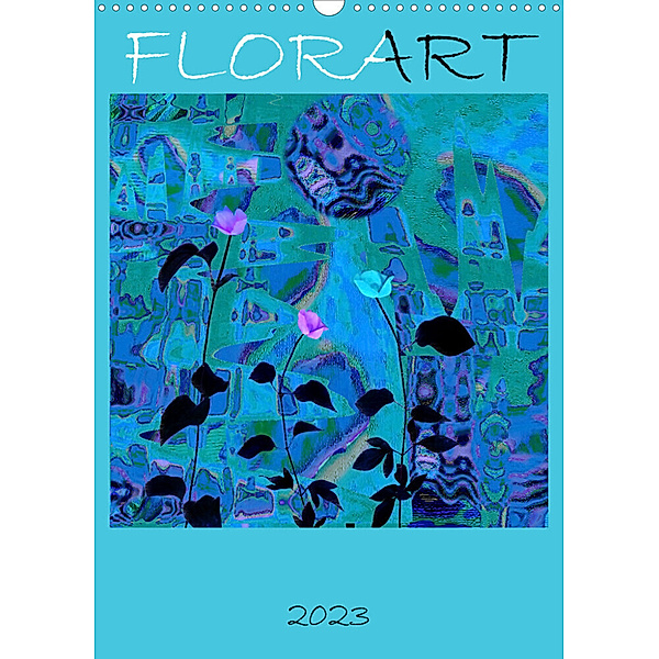 FlorART (Wandkalender 2023 DIN A3 hoch), Isa Feuerhuber