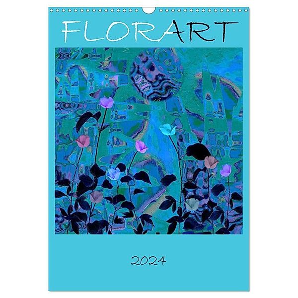 FlorART (Wandkalender 2024 DIN A3 hoch), CALVENDO Monatskalender, Isa Feuerhuber