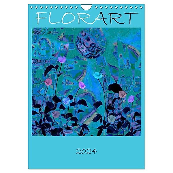 FlorART (Wandkalender 2024 DIN A4 hoch), CALVENDO Monatskalender, Isa Feuerhuber